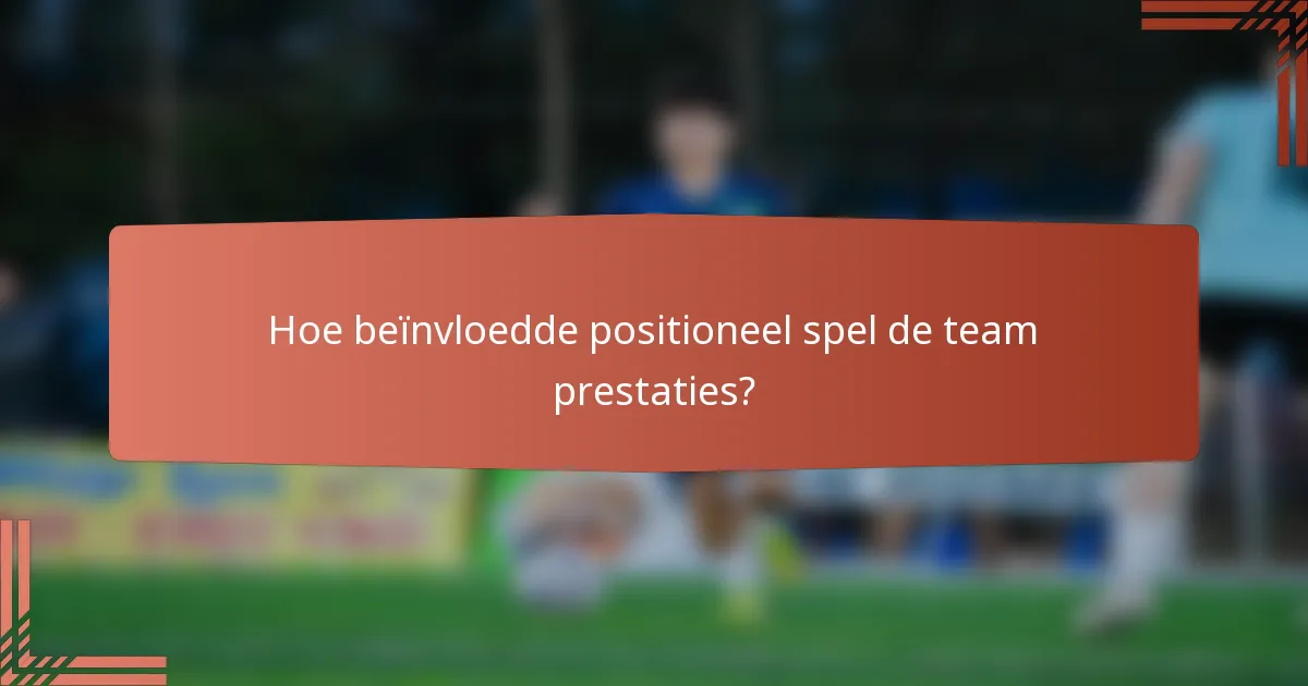 Hoe beïnvloedde positioneel spel de team prestaties?
