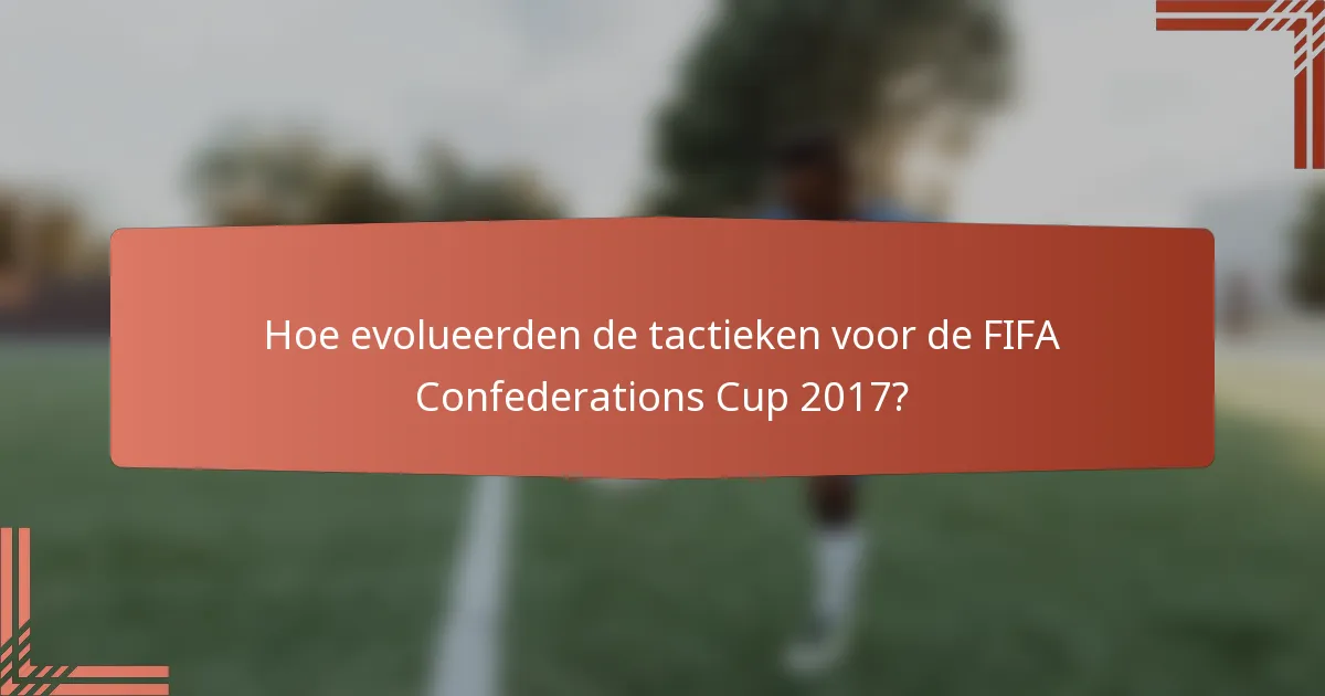 Hoe evolueerden de tactieken voor de FIFA Confederations Cup 2017?