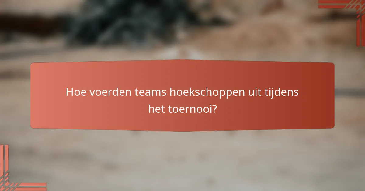 Hoe voerden teams hoekschoppen uit tijdens het toernooi?