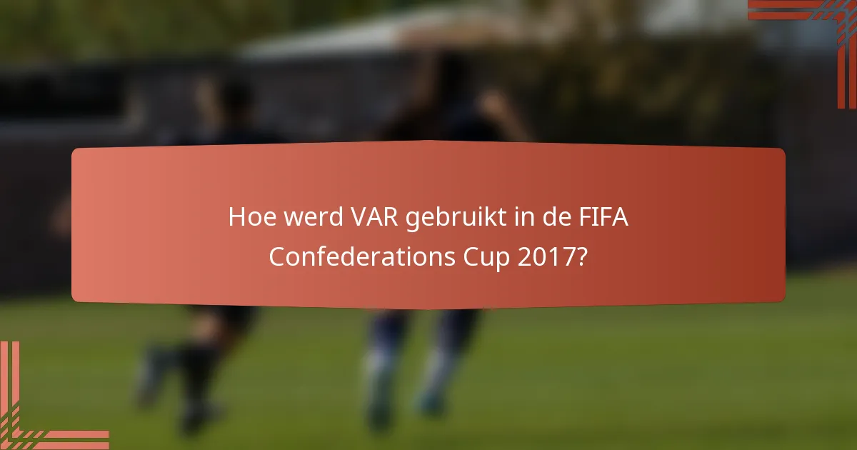 Hoe werd VAR gebruikt in de FIFA Confederations Cup 2017?
