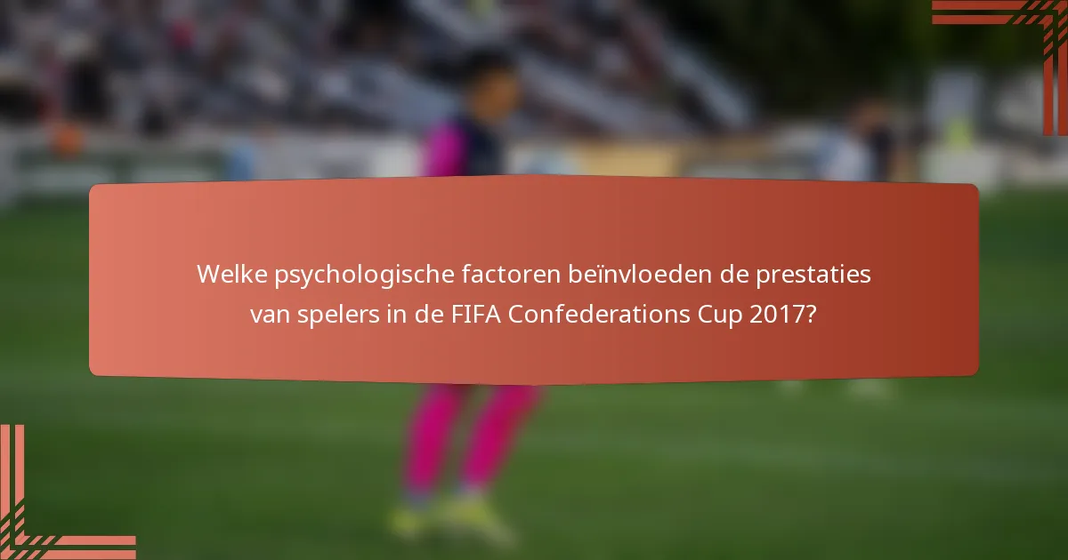 Welke psychologische factoren beïnvloeden de prestaties van spelers in de FIFA Confederations Cup 2017?